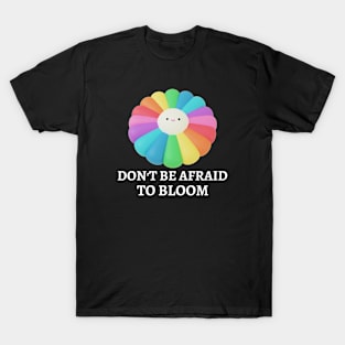 Don't Be Afraid To Bloom T-Shirt